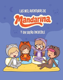 Las mil aventuras de Mandarina y un sueño increíble.