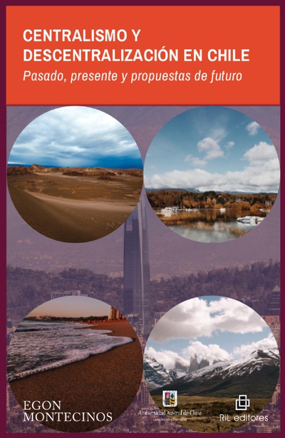 Centralismo y descentralización en Chile: pasado, presente y propuestas de futuro