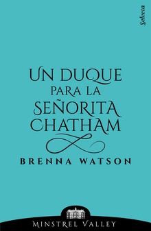 Un duque para la señorita Chatham (Minstrel Valley 13)