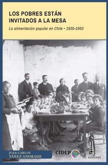 Los pobres están invitados a la mesa. La alimentación popular en Chile: 1930-1950