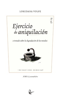 Ejercicio de aniquilación (o tratado sobre la degradación de los metales)