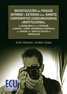 Investigación del fraude interno y externo en el ámbito corporativo (aseguradoras) e institucional