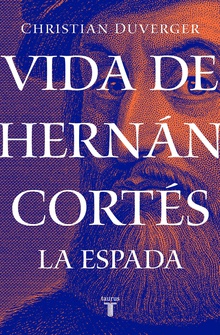 Vida de Hernán Cortés: La espada (Vida de Hernán Cortés 1)