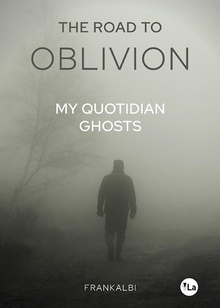 The Road to Oblivion (My Quotidian Ghosts)