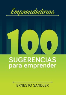EMPRENDEDORAS: 100 SUGERENCIAS PARA EMPRENDER