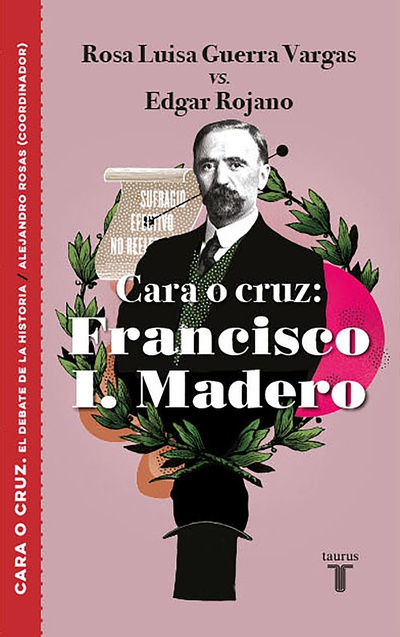 Cara o cruz: Francisco I. Madero (El debate de la historia)