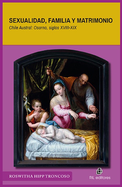Sexualidad, familia y matrimonio. Chile Austral: Osorno, siglos XVIII-XIX