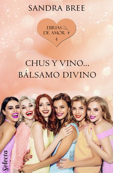 Chus y vino... bálsamo divino (Ebrias de amor 4)