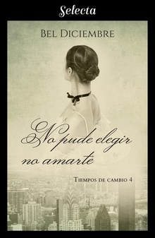 No pude elegir no amarte (Tiempos de cambio 4)