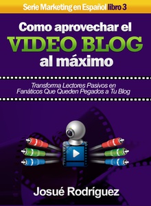 Cómo Aprovechar el Video Blog Al Máximo