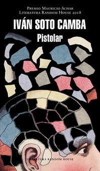 Pistolar (Premio Mauricio Achar / Literatura Random House 2018)