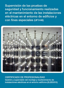 UF1446 - Supervisión de las pruebas de seguridad y funcionamiento realizadas en el mantenimiento de las instalaciones eléctricas en el entorno de edificios y con fines especiales