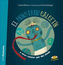 El monstruo Calcetín y otros cuentos que dan miedo