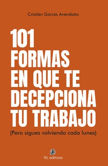 101 formas en que te decepciona tu trabajo (pero sigues volviendo cada lunes)