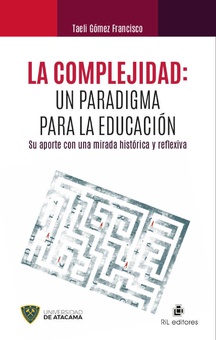 La complejidad: un paradigma para la educación. Su aporte con una mirada histórica y reflexiva