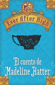 Ever After High. El cuento de Madeleine Hatter