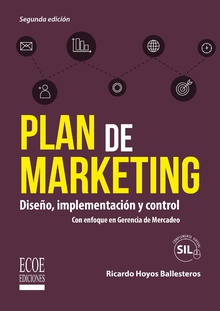 Plan de marketing: diseño, implementación y control. Con enfoque en Gerencia de Mercadeo