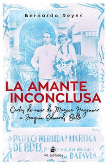 La amante inconclusa. Cartas de amor de Maruca Hagenaar a Joaquín Edwards Bello