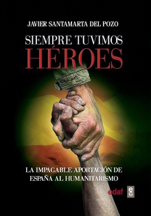 Siempre tuvimos héroes. La impagable aportación de España al humanitarismo