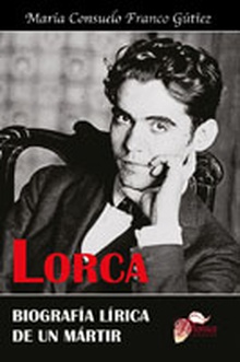 Lorca. Biografía lírica de un mártir
