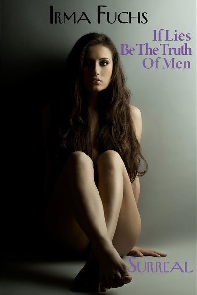 Irma Fuchs: If Lies Be The Truth of Men