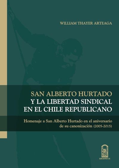 San Alberto Hurtado y la libertad sindical en el Chile republicano
