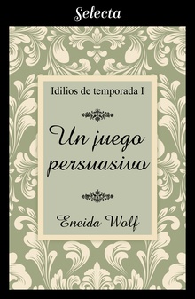 Un juego persuasivo (Idilios de temporada 1)