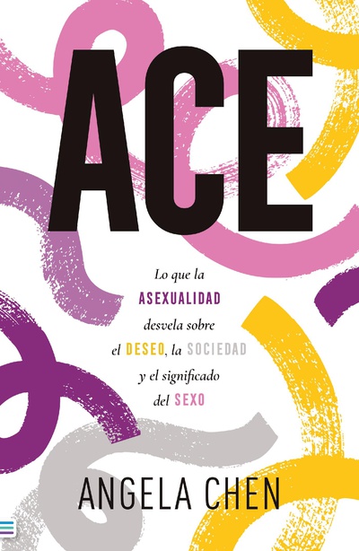 ACE: Lo que la asexualidad desvela sobre el deseo, la sociedad y el significado del sexo