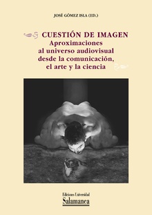 Cuestión de imagen: aproximaciones al universo audiovisual desde la comunicación, el arte y la ciencia