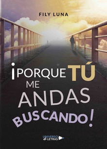 Porque tú me andas buscando