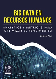 Big Data en recursos humanos. Analytics y métricas para optimizar el rendimiento
