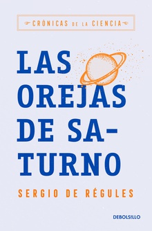Las orejas de Saturno (Crónicas de la ciencia)