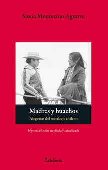 Madres y huachos. Alegorías del mestizaje chileno