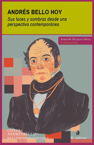 Andrés Bello hoy. Sus luces y sombras desde una perspectiva contemporánea