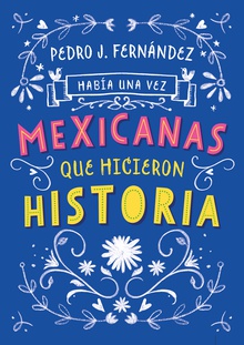 Había una vez mexicanas que hicieron historia