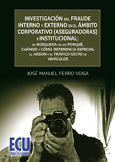 Investigación del fraude interno y externo en el ámbito corporativo (aseguradoras) e institucional