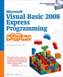 Microsoft® Visual Basic® 2008 Express Programming for the Absolute Beginner