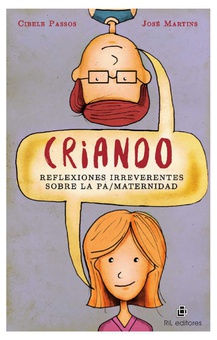 Criando: reflexiones irreverentes sobre la pa/maternidad