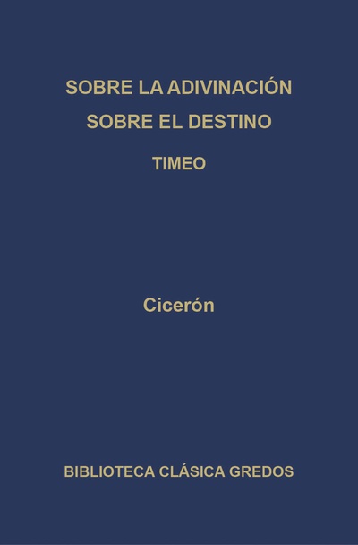 Sobre la adivinación. Sobre el destino. Timeo