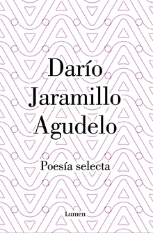 Darío Jaramillo Agudelo. Poesía selecta.