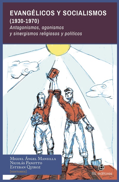 Evangélicos y Socialismos (1930-1970). Antagonismos, agonismos y sinergismos religiosos y políticos