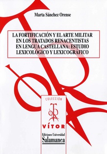 La fortificaciÛn y el arte militar en los tratados renacentistas en lengua castellana: estudio lexicolÛgico y lexicogr·fico
